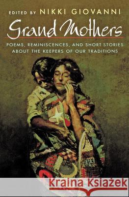 Grand Mothers: Poems, Reminiscences, and Short Stories about the Keepers of Our Traditions Nikki Giovanni Nikki Giovanni 9780805049039 Henry Holt & Company - książka