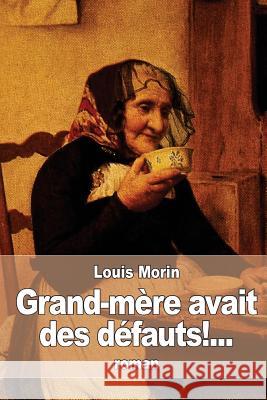 Grand-mère avait des défauts!... Morin, Louis 9781532787249 Createspace Independent Publishing Platform - książka