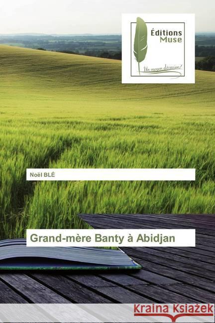 Grand-mère Banty à Abidjan BLÉ, Noël 9786202296458 Editions Muse - książka