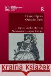 Grand Opera Outside Paris: Opera on the Move in Nineteenth-Century Europe Jens Hesselager 9780367889784 Routledge