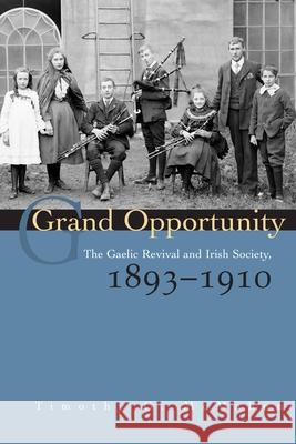 Grand Opportunity: The Gaelic Revival and Irish Society, 1893-1910 Timothy G. McMahon 9780815631583 Syracuse University Press - książka