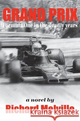 Grand Prix: Formula One in the deadly years Melville, Richard 9780473292850 Richard Melville - książka