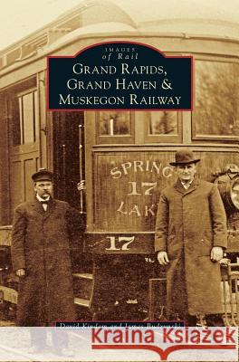 Grand Rapids, Grand Haven, and Muskegon Railway David Kindem James Budzynski 9781531670887 Arcadia Library Editions - książka