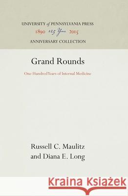 Grand Rounds: One Hundred Years of Internal Medicine Russell C. Maulitz Diana E. Long 9780812280807 University of Pennsylvania Press - książka