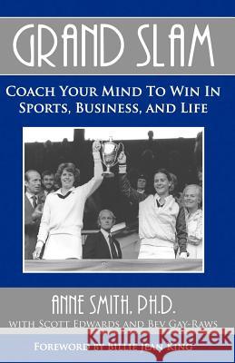 Grand Slam Coach Your Mind to Win in Sports, Business, and Life Anne Smith Scott Edwards 9780977895816 Team Alf Books - książka