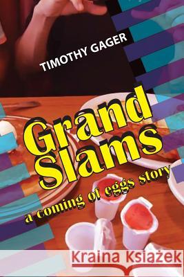 Grand Slams: a coming of eggs story Gager, Timothy 9780996988742 Big Table Publishing Company - książka