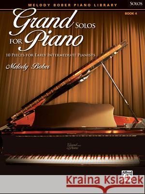 Grand Solos for Piano, Book 4: 10 Pieces for Early Intermediate Pianists Melody Bober 9780739052013 Alfred Publishing Co Inc.,U.S. - książka