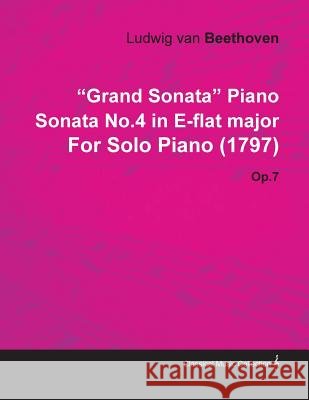 Grand Sonata Piano Sonata No.4 in E-Flat Major by Ludwig Van Beethoven for Solo Piano (1797) Op.7 Ludwig Van Beethoven 9781446516461 Oliphant Press - książka