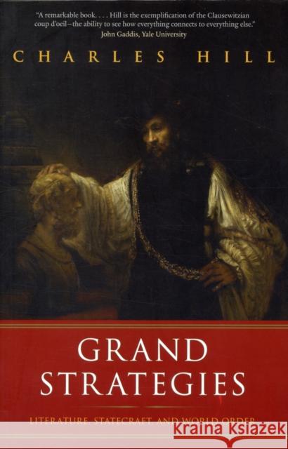 Grand Strategies: Literature, Statecraft, and World Order Hill, Charles 9780300171334 Yale University Press - książka