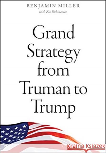 Grand Strategy from Truman to Trump Benjamin Miller Ziv Rubinovitz 9780226735016 University of Chicago Press - książka