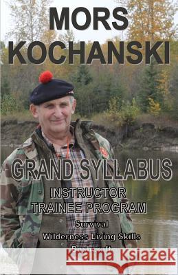 Grand Syllabus: Instructor Trainee Program Mors Kochanski 9781894453677 Karamat Wilderness Ways - książka