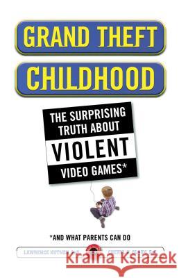 Grand Theft Childhood: The Surprising Truth about Violent Video Games and Kutner, Lawrence 9781451631708 Simon & Schuster - książka