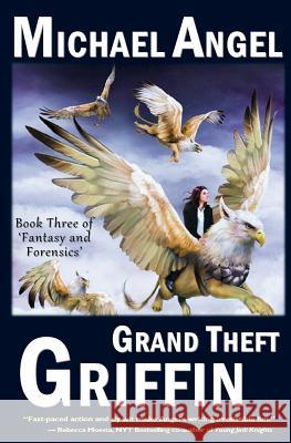 Grand Theft Griffin: Book Three of 'Fantasy & Forensics' Angel, Michael 9781522782896 Createspace Independent Publishing Platform - książka