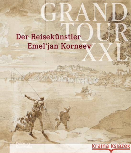 Grand Tour XXL: Der Reisekünstler Emel'jan Korneev Münchner Stadtmuseum 9783422986671 Deutscher Kunstverlag - książka