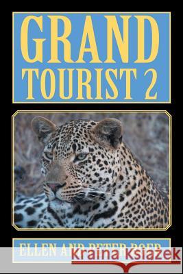 Grand Tourist 2: On Experiencing the World Ellen Boer, Peter Boer 9781543454383 Xlibris Us - książka