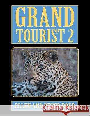 Grand Tourist 2: On Experiencing the World Ellen Boer, Peter Boer 9781543468861 Xlibris Us - książka