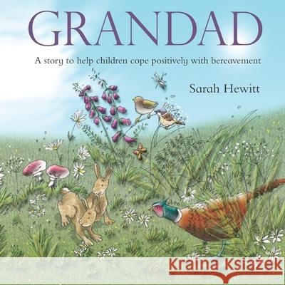 Grandad: A story to help children cope positively with bereavement Hewitt, Sarah 9781539989530 Createspace Independent Publishing Platform - książka