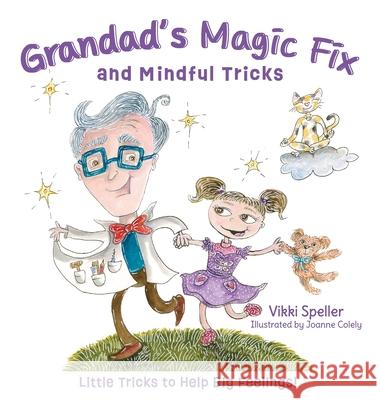 Grandad's Magic Fix and Mindful Tricks: Little Tricks to Help Big Feelings! Vikki Speller Joanne Colely 9780645841312 Vikki Speller - książka
