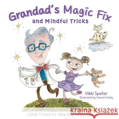 Grandad's Magic Fix and Mindful Tricks: Little Tricks to Help Big Feelings! Vikki Speller Joanne Colely 9780645841329 Vikki Speller - książka