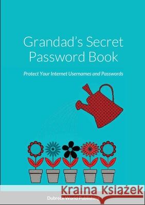 Grandad's Secret Password Book: Protect Your Internet Usernames and Passwords Dubreck Worl 9781291588736 Lulu.com - książka