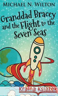 Granddad Bracey And The Flight To The Seven Seas Michael N. Wilton 9784867520581 Next Chapter - książka