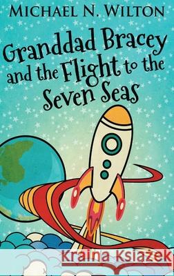 Granddad Bracey And The Flight To The Seven Seas Michael N. Wilton 9784867520611 Next Chapter - książka