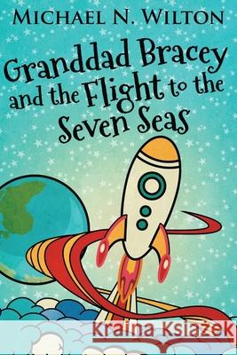 Granddad Bracey And The Flight To The Seven Seas Michael N Wilton 9784867520628 Next Chapter - książka