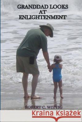 Granddad Looks At Enlightenment Wittig, Robert C. 9781475297911 Createspace - książka