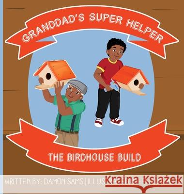 Granddad's Super Helper, The Birdhouse Build Damon Sams Putut Putri 9781733612883 Superbigsb Adventures - książka