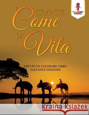 Grande Come La Vita: Adulto Da Colorare Libro Elefante Edizione Coloring Bandit 9780228213703 Coloring Bandit - książka