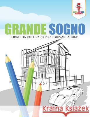 Grande Sogno: Libro Da Colorare Per I Giovani Adulti Coloring Bandit 9780228217213 Coloring Bandit - książka