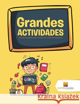 Grandes Actividades: Libros De Actividades Niños 10 Años Vol -3 Adición Y Sustracción Activity Crusades 9780228222750 Not Avail - książka