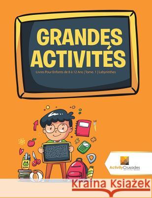 Grandes Activités: Livres Pour Enfants de 8 à 12 Ans Tome. 1 Labyrinthes Activity Crusades 9780228222378 Activity Crusades - książka