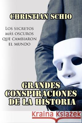 Grandes Conspiraciones de la Historia: Los secretos mas oscuros que cambiaron el mundo Christina Grey Christian Francesco Schio  9798392135622 Independently Published - książka