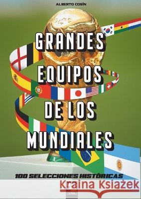 Grandes equipos de los Mundiales: 100 selecciones históricas Librofutbol Com 9789878943145 Librofutbol.com - książka