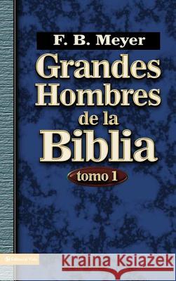 Grandes Hombres de la Biblia, Tomo 1 = Great Men of the Bible, Volume 1 Meyer, F. B. 9780829750195 Editorial Vida - książka