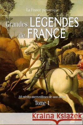 Grandes légendes de France: 10 récits merveilleux de nos aïeux. Tome 1 Vigan, Valéry 9782367220116 La France Pittoresque - książka