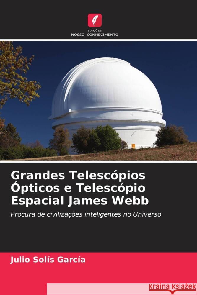 Grandes Telescópios Ópticos e Telescópio Espacial James Webb Solís García, Julio 9786204934600 Edições Nosso Conhecimento - książka