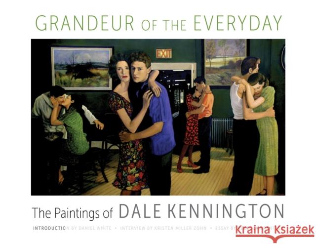 Grandeur of the Everyday: The Paintings of Dale Kennington Dale Kennington Daniel White Kristen Miller Zohn 9780817319755 University Alabama Press - książka