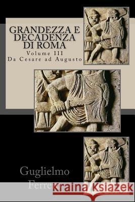 Grandezza e Decadenza di Roma: Da Cesare ad Augusto Ferrero, Guglielmo 9781518805851 Createspace - książka