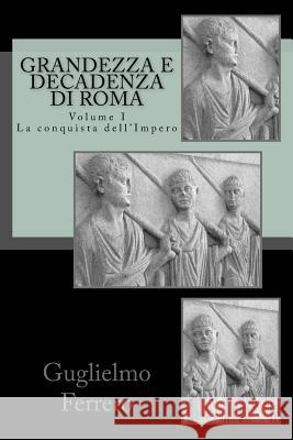 Grandezza e Decadenza di Roma: La conquista dell'Impero Ferrero, Guglielmo 9781518787546 Createspace - książka