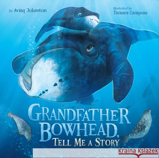 Grandfather Bowhead, Tell Me A Story Aviaq Johnston 9781772272970 Inhabit Media - książka