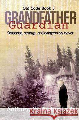 Grandfather Guardian Anthony W Eichenlaub   9781950542239 Oak Leaf Books LLC - książka