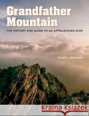 Grandfather Mountain: The History and Guide to an Appalachian Icon Randy Johnson 9781469674315 University of North Carolina Press - książka