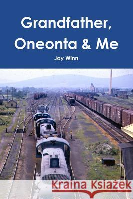 Grandfather, Oneonta & Me Jay Winn 9781365124907 Lulu.com - książka