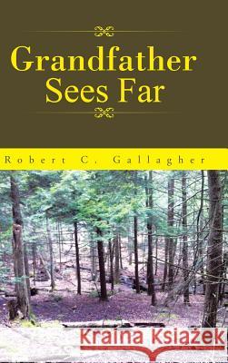Grandfather Sees Far Robert C. Gallagher 9781504902557 Authorhouse - książka