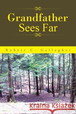 Grandfather Sees Far Robert C. Gallagher 9781504902564 Authorhouse - książka