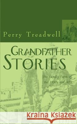 Grandfather Stories: The Family Farm of the 1930's and 40's Treadwell, Perry 9780595000876 Writer's Showcase Press - książka