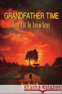 Grandfather Time: Book 1 of The Stream Series Bill Jones, Jr 9781717993823 Independently Published - książka