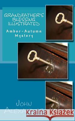 Grandfather's Blessing Illustrated: Amber-Autumn Mystery John Alexander 9781978055650 Createspace Independent Publishing Platform - książka